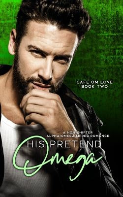 His Pretend Omega: Nonshifter MM Mpreg Romance by Cole, Harper B.