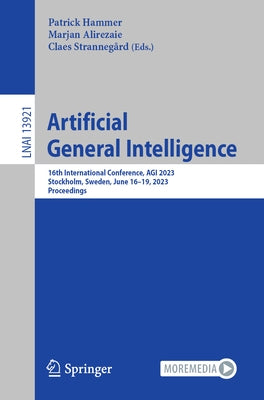 Artificial General Intelligence: 16th International Conference, Agi 2023, Stockholm, Sweden, June 16-19, 2023, Proceedings by Hammer, Patrick