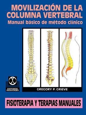 Movilizacion de la Columna Vertebral: Manual Basico de Metodo Clinico by Grieve, Gregory P.