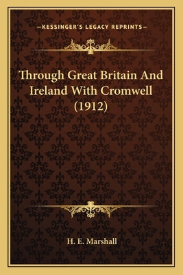 Through Great Britain and Ireland with Cromwell (1912) by Marshall, H. E.