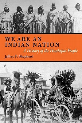 We are an Indian Nation: A History of the Hualapai People by Shepherd, Jeffrey P.