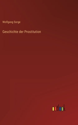 Geschichte der Prostitution by Sorge, Wolfgang