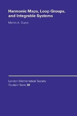 Harmonic Maps, Loop Groups, and Integrable Systems by Guest, Martin A.