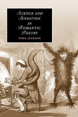 Science and Sensation in Romantic Poetry by Jackson, Noel