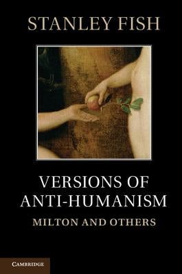 Versions of Antihumanism by Fish, Stanley