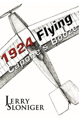 Flying Capone's Booze: 1924 by Sloniger, Jerry