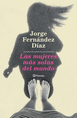 Las Mujeres Más Solas del Mundo by Fern&#225;ndez, Jorge