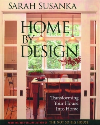 Home by Design: Transforming Your House Into Home by Susanka, Sarah