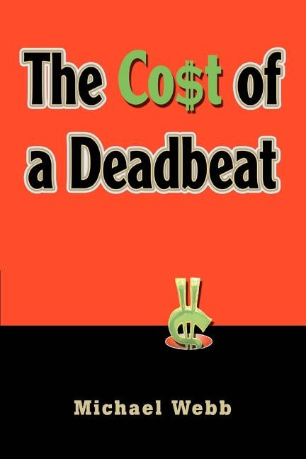 The Cost of a Deadbeat by Webb, Michael