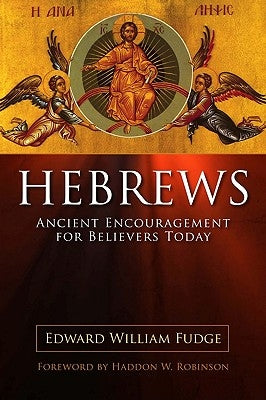 Hebrews: Ancient Encouragement for Believers Today by Fudge, Edward William