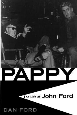 Pappy: The Life of John Ford by Ford, Dan