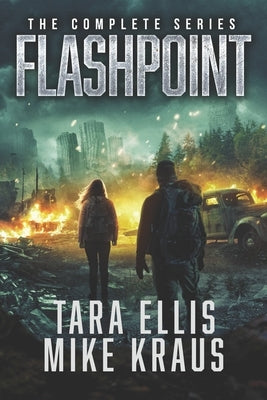 Flashpoint: The Complete Series: (A Thrilling Epic Post-Apocalyptic Survival Series) by Kraus, Mike