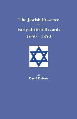 Jewish Presence in Early British Records, 1650-1850 by Dobson, David