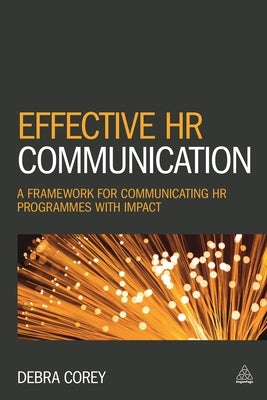 Effective HR Communication: A Framework for Communicating HR Programmes with Impact by Corey, Debra