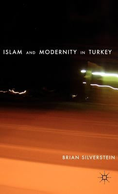 Islam and Modernity in Turkey by Silverstein, B.