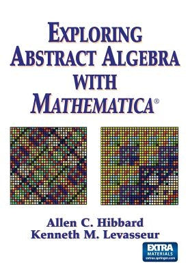 Exploring Abstract Algebra with Mathematica(r) by Hibbard, Allen C.