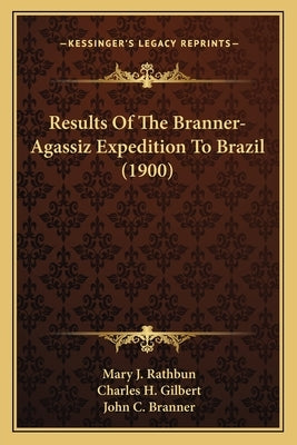 Results Of The Branner-Agassiz Expedition To Brazil (1900) by Rathbun, Mary J.