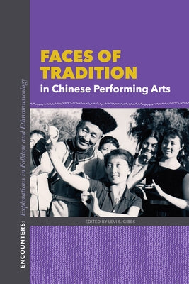 Faces of Tradition in Chinese Performing Arts by Gibbs, Levi S.