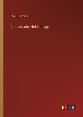 Die deutsche Heldensage by Jiriczek, Otto L.