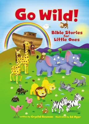 Go Wild! Bible Stories for Little Ones by Bowman, Crystal