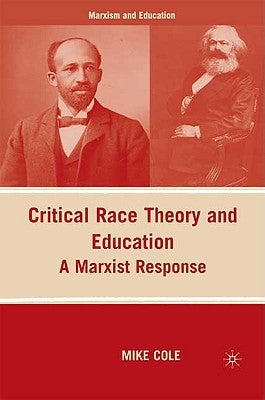 Critical Race Theory and Education: A Marxist Response by Cole, M.