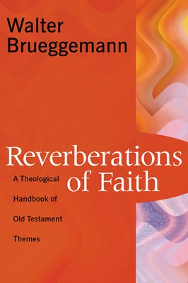 Reverberations of Faith: A Theological Handbook of Old Testament Themes by Brueggemann, Walter