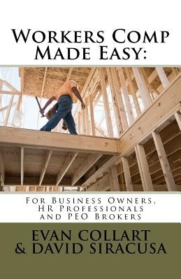 Workers Comp Made Easy: For Business Owners, HR Professionals and PEO Brokers by Siracusa, David
