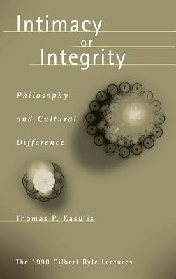 Intimacy or Integrity: Philosophy and Cultural Difference by Kasulis, Thomas P.