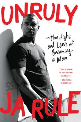 Unruly: The Highs and Lows of Becoming a Man by Rule, Ja