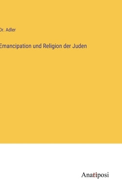 Emancipation und Religion der Juden by Adler
