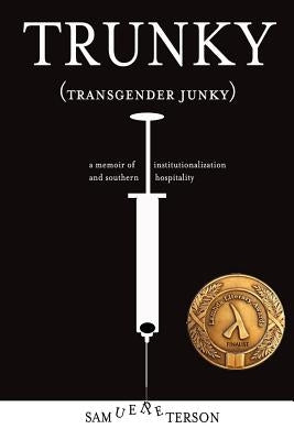 Trunky (Transgender Junky): A Memoir of Institutionalization and Southern Hospitality by Peterson, Sam