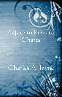 Preface to Prenatal Charts by Jayne, Charles A.