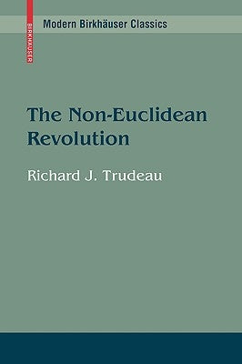 The Non-Euclidean Revolution: With an Introduction by H.S.M Coxeter by Trudeau, Richard J.