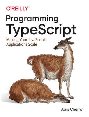 Programming Typescript: Making Your JavaScript Applications Scale by Cherny, Boris