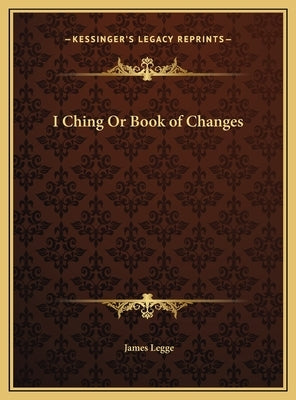 I Ching Or Book of Changes by Legge, James