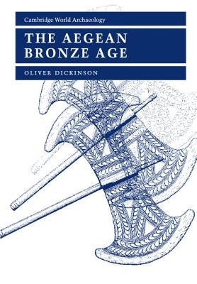 The Aegean Bronze Age by Dickinson, Oliver