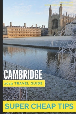 Super Cheap Cambridge: How to enjoy a £500 trip to Cambridge for £150 by Tang, Phil G.