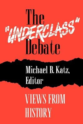 The "Underclass" Debate: Views from History by Katz, Michael B.
