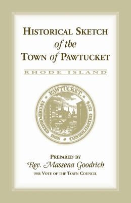 Historical Sketch of the Town of Pawtucket [RI] by Goodrich, Massena