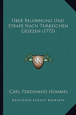 Uber Belohnung Und Strafe Nach Turkischen Gesezen (1772) by Hommel, Carl Ferdinand