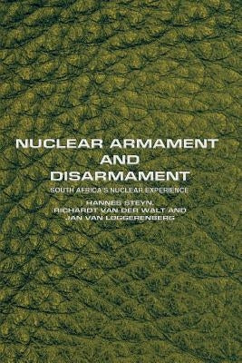 Nuclear Armament and Disarmament: South Africa's Nuclear Experience by Steyn, Hannes