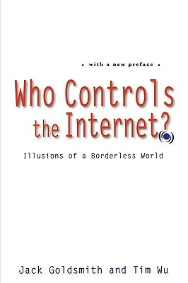 Who Controls the Internet?: Illusions of a Borderless World by Goldsmith, Jack