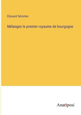 Mélanges le premier royaume de bourgogne by Sécretan, Édouard