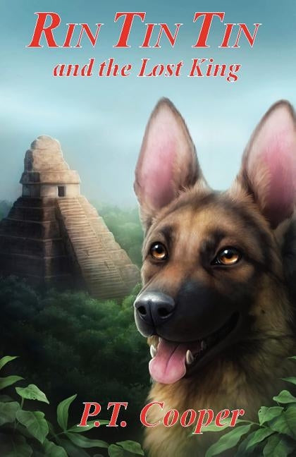 Rin Tin Tin and the Lost King by Cooper, P. T.