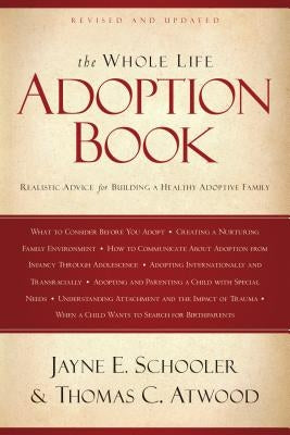 The Whole Life Adoption Book: Realistic Advice for Building a Healthy Adoptive Family by Atwood, Thomas