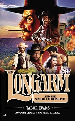 Longarm #408: Longarm and the Sins of Laughing Lyle by Evans, Tabor