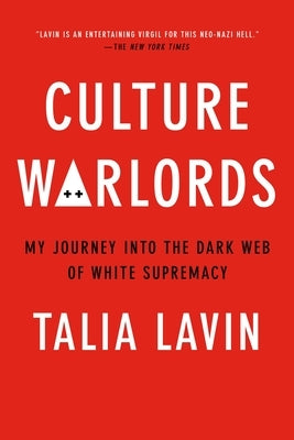 Culture Warlords: My Journey Into the Dark Web of White Supremacy by Lavin, Talia
