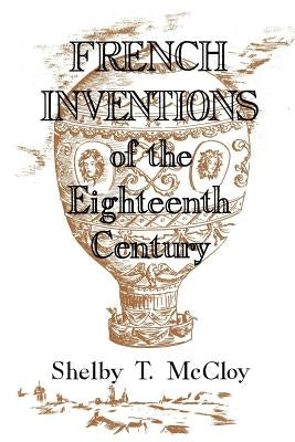 French Inventions of the Eighteenth Century by McCloy, Shelby T.