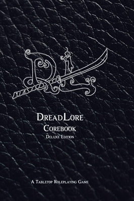 DreadLore Corebook (deluxe): a Tabletop Roleplaying Game by Bunkum, Bill