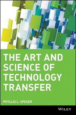 The Art and Science of Technology Transfer by Speser, Phyllis L.